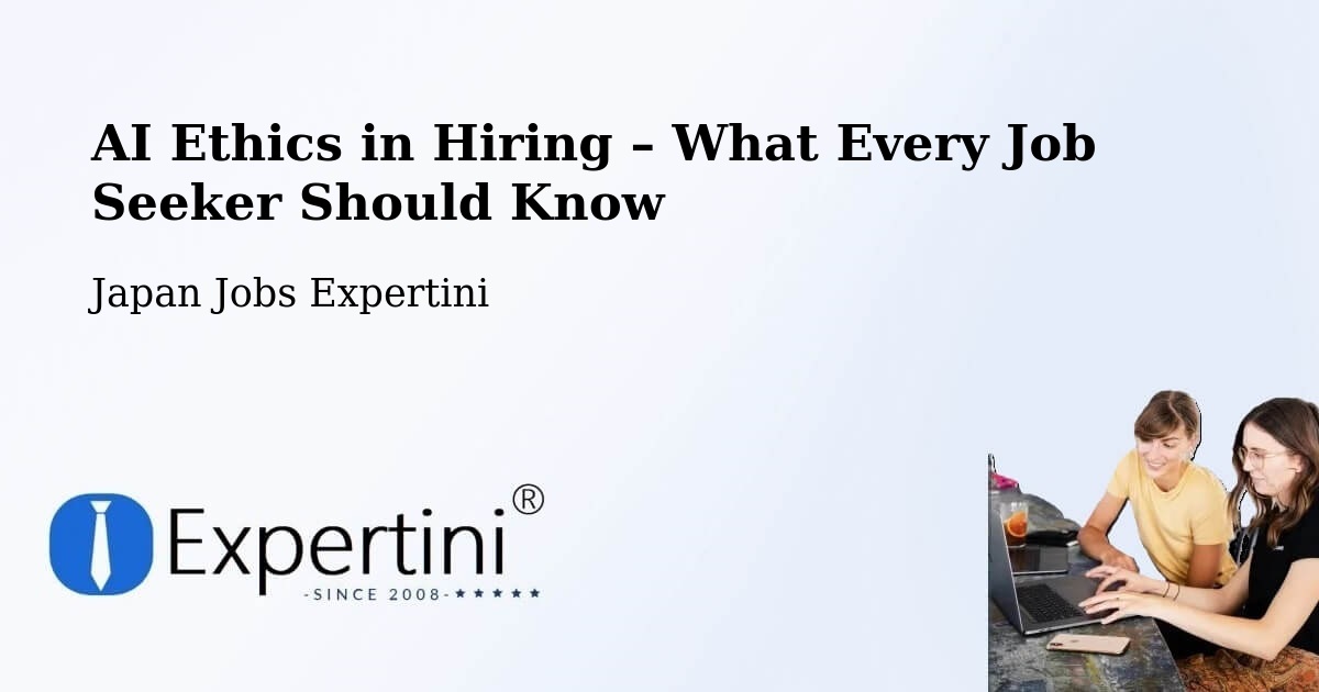 AI Ethics in Recruitment & Hiring – Ushiku - Ushiku, Japan Jobs Expertini